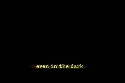 Even in the Dark