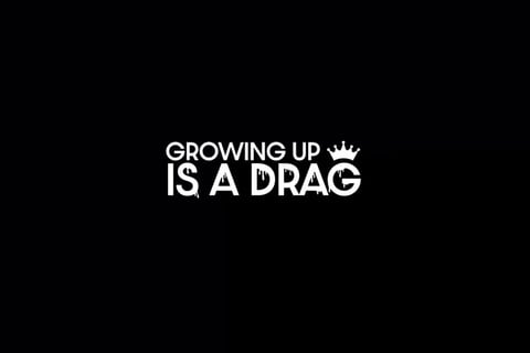 Growing Up is a Drag