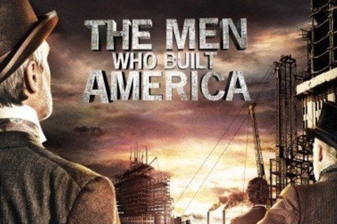 The Men Who Built America