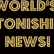 The World's Astonishing News!
