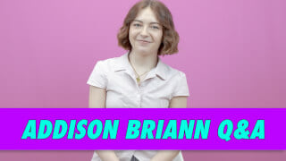 Addison Briann Q&A