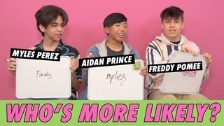 Aidan Prince, Freddy Pomee, & Myles Perez - Who's More Likely?