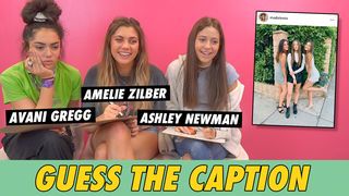 Avani Gregg, Ashley Newman & Amelie Zilber - Guess The Caption