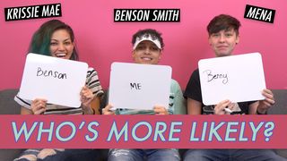 Benson Smith, Krissie Mae & Mena - Who's More Likely?