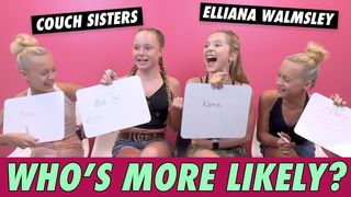 Couch Sisters & Elliana Walmsley - Who's More Likely?