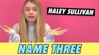 Haley Sullivan - Name Three