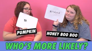 Honey Boo Boo & Pumpkin - Who's More Likely?