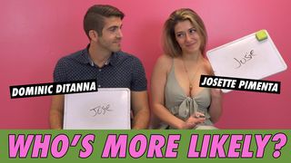 Josette Pimenta & Dominic DiTanna - Who's More Likely?