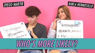 Karla Hermosillo & Diego Martir - Who's More Likely?