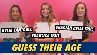 Kylie Cantrall, Sharlize True & Shariah Belle True - Guess Their Age