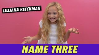 Lilliana Ketchman - Name Three