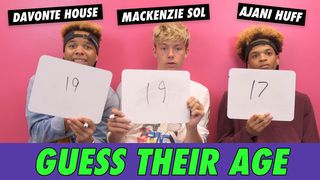 Mackenzie Sol, Ajani Huff & Davonte House - Guess Their Age
