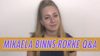 Mikaela Binns-Rorke Q&A