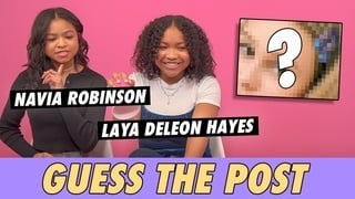 Navia Robinson & Laya DeLeon Hayes - Guess The Post