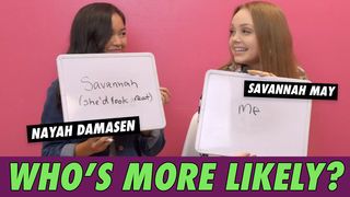 Nayah Damasen & Savannah May - Who's More Likely?
