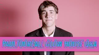 Paultooreall Glow House Q&A