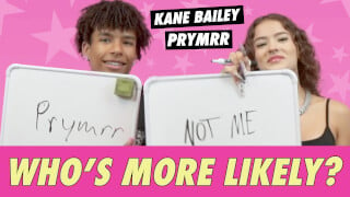 Prymrr & Kane Bailey - Who's More Likely?