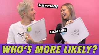Sam Pottorff & Alexa Keith - Who's More Likely?