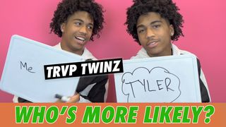 TRVP Twinz - Who's More Likely?