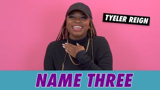 Tyeler Reign - Name Three