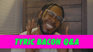 Tyric Bacon Q&A