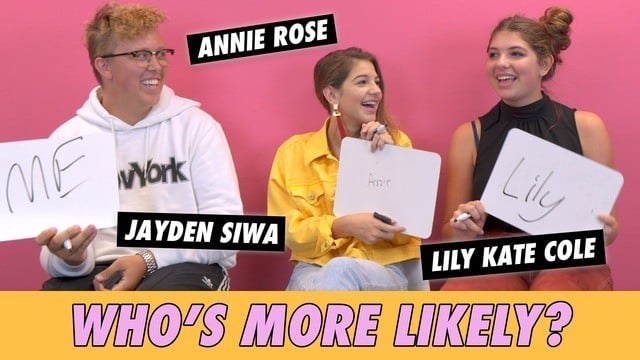 Annie Rose, Lily Kate Cole, Jayden Siwa - Who's More Likely