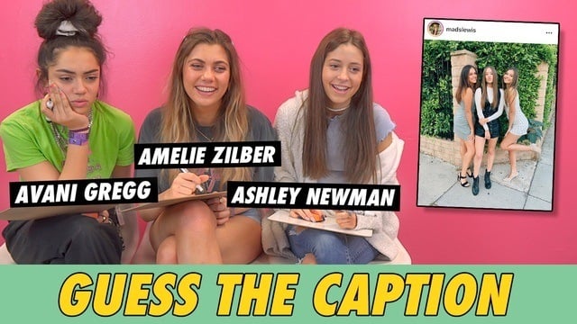 Avani Gregg, Ashley Newman & Amelie Zilber - Guess The Caption