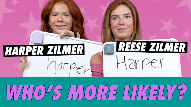 Harper & Reese Zilmer - Who's More Likely?