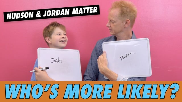 Hudson & Jordan Matter - Who's More Likely?