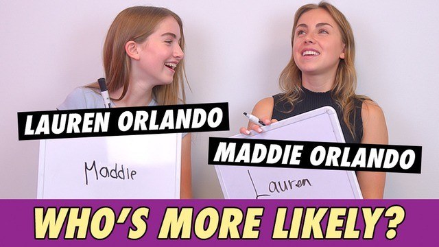 Lauren and Maddie Orlando - Who's More Likely?