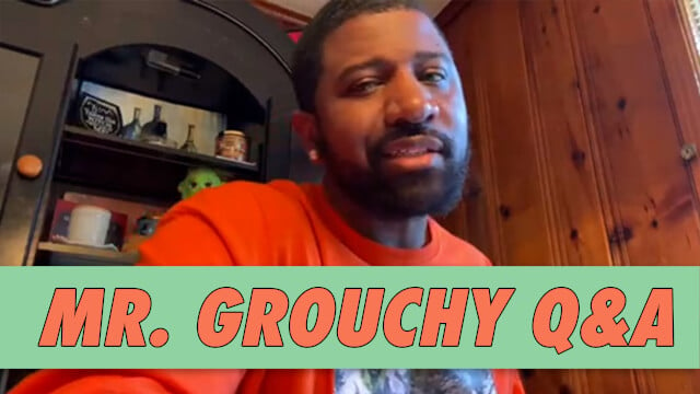 Mr. Grouchy Q&A