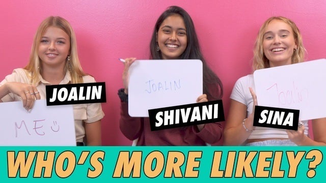 Shivani Paliwal, Sina Deinert & Joalin Loukamaa - Who's More Likely?