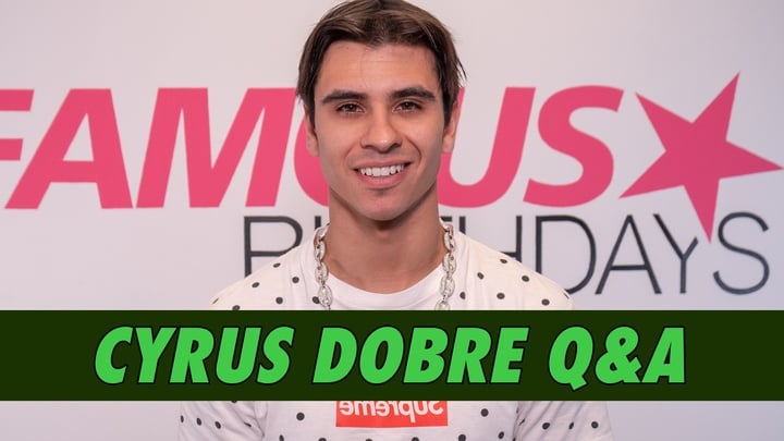 Cyrus Dobre Q&A | Famous Birthdays
