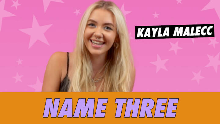 Kayla Malecc - Name Three | Famous Birthdays